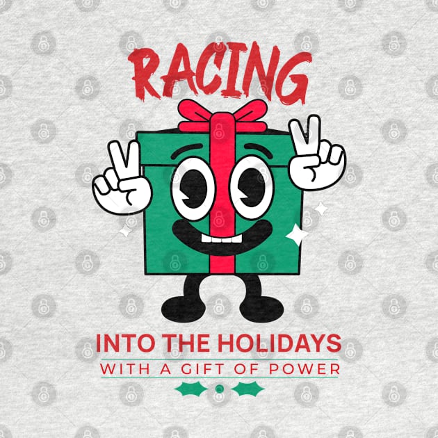 Racing Into The Holidays With A Gift Of Power Funny Christmas Present Xmas Cheer Car Racing Xmas Present Gift by Carantined Chao$